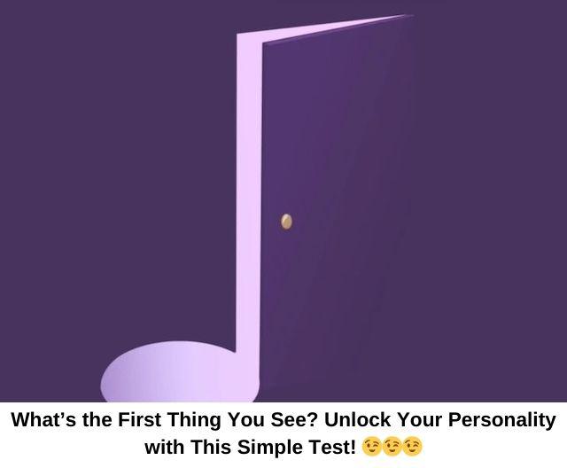 Do you see an open door or a musical note first? Your answer could reveal a lot about your path in life and your unique personality traits